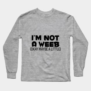 I'm Not A Weeb Long Sleeve T-Shirt